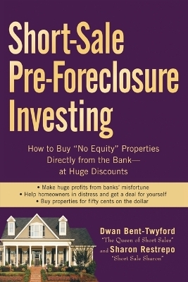 Short-Sale Pre-Foreclosure Investing - Dwan Bent-Twyford, Sharon Restrepo