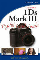 Canon EOS–1Ds Mark III Digital Field Guide - John Kraus