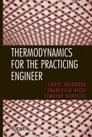 Thermodynamics for the Practicing Engineer - Louis Theodore, Francesco Ricci, Timothy Vanvliet