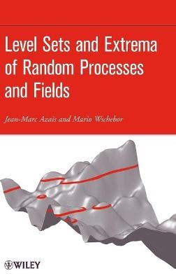 Level Sets and Extrema of Random Processes and Fields - Jean-Marc Azais, Mario Wschebor