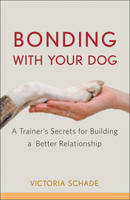 Bonding with Your Dog - Victoria Schade