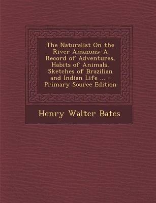 The Naturalist on the River Amazons - Henry Walter Bates