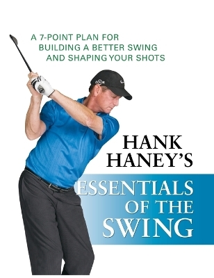 Hank Haney's Essentials of the Swing - Hank Haney