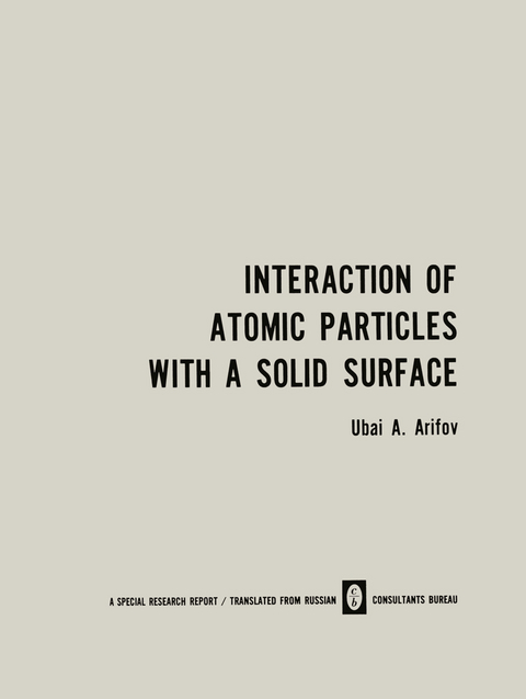 Interaction of Atomic Particles with a Solid Surface / Vzaimodeistvie Atomnykh Chastits S Poverkhnost’yu Tverdogo Tela / Взаимодействие Атомных Частиц С Поверхностью Твердого Тела - U. A. Arifov