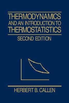 Thermodynamics and an Introduction to Thermostatistics - Herbert B. Callen