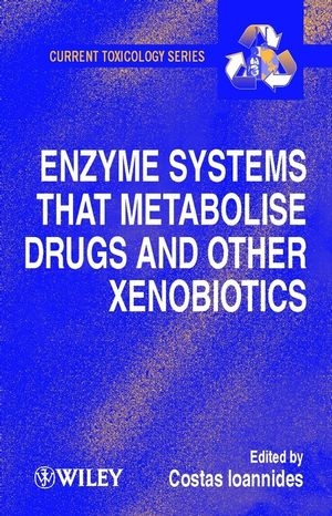 Enzyme Systems that Metabolise Drugs and Other Xenobiotics - Costas Ioannides