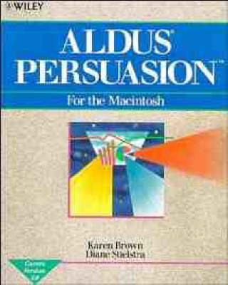 Aldus Persuasion for the Macintosh - Diane Stielstra, Karen Brown