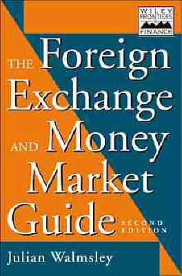 The Foreign Exchange and Money Markets Guide - Julian Walmsley