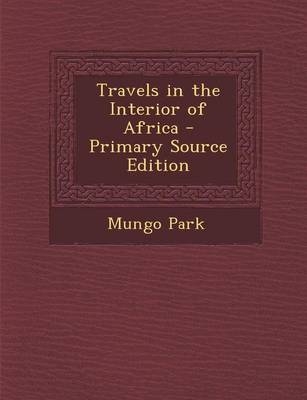 Travels in the Interior of Africa - Mungo Park