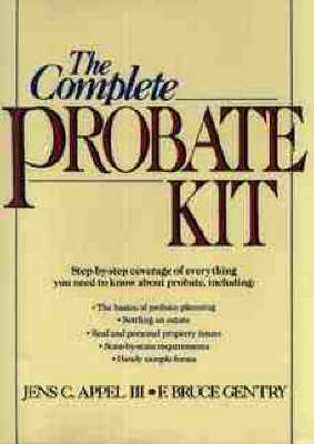 The Complete Probate Kit - III Appel  Jens C., F. Bruce Gentry