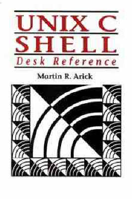 Unix C Shell Desk Reference - Martin R. Arick