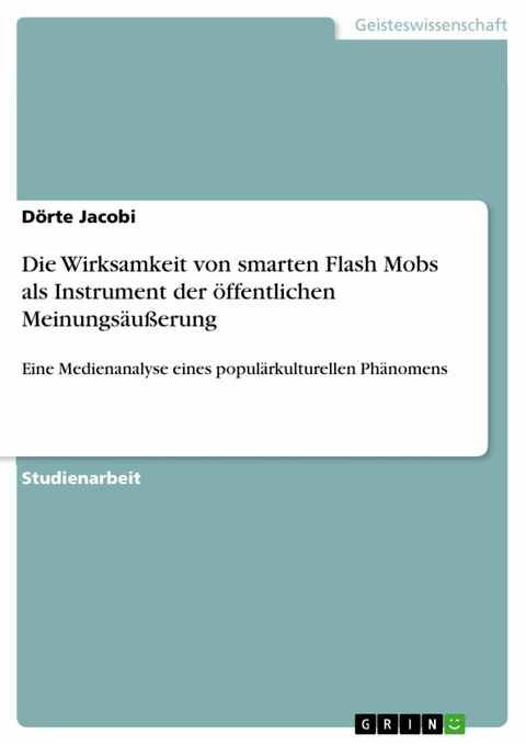 Die Wirksamkeit von smarten Flash Mobs als Instrument der öffentlichen Meinungsäußerung -  Dörte Jacobi