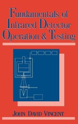 Fundamentals of Infrared Detector Operation and Testing - John David Vincent