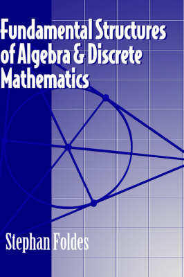 Fundamental Structures of Algebra and Discrete Mathematics - Stephan Foldes