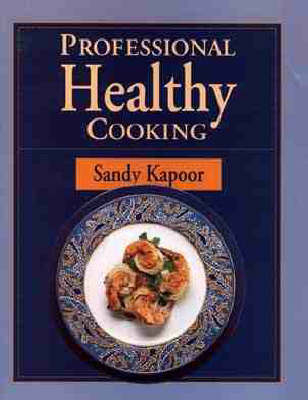 Professional Healthy Cooking - Sandy Kapoor