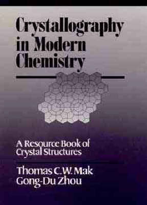 Crystallography in Modern Chemistry - Thomas C. W. Mak, Zhou Gong-Du