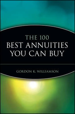 The 100 Best Annuities You Can Buy - Gordon K. Williamson