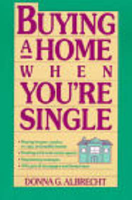 Buying a Home When You're Single - Donna G. Albrecht