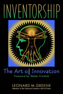 Inventorship: the Art of Innovation - Leonard M. Greene