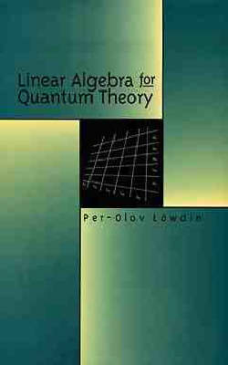 Linear Algebra for Quantum Theory - Per-Olov Löwdin