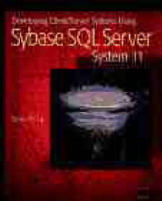 Developing Client/Server Systems Using Sybase SQL Server System 11 - Sanjiv Purba