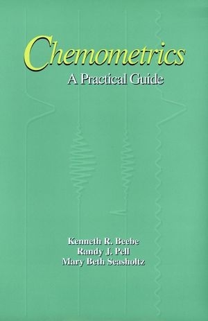 Chemometrics - Kenneth R. Beebe, Randy J. Pell, Mary Beth Seasholtz