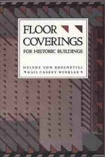 Floor Coverings for Historic Buildings - Helene Von Rosenstiel, Gail Caskey Winkler