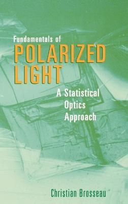 Fundamentals of Polarized Light - Christian Brosseau