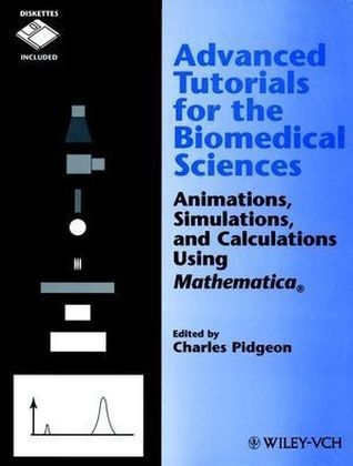 Advanced Tutorials for the Biomedical Sciences:Ani Animations Simulations & Calculations Using Mathematica +D3 (Paper Only) - C. Pidgeon