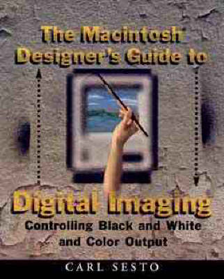 The Macintosh Designer's Guide to Digital Imaging - Carl Sesto