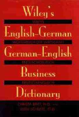 Wiley's English-German, German-English Business Dictionary - Christa Britt, Lilith E. Schutte