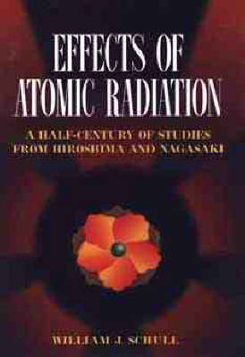 Effects of Atomic Radiation - William J. Schull