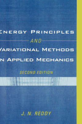 Energy Principles and Variational Methods in Applied Mechanics - J. N. Reddy