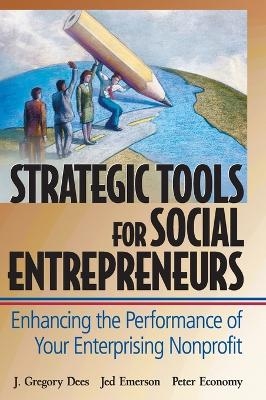 Strategic Tools for Social Entrepreneurs - J. Gregory Dees, Jed Emerson, Peter Economy