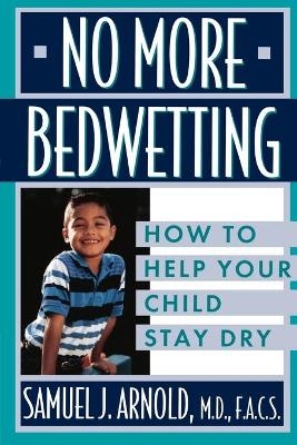 No More Bedwetting - Samuel J. Arnold