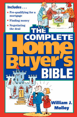 The Complete Home Buyer's Bible - William J. Molloy