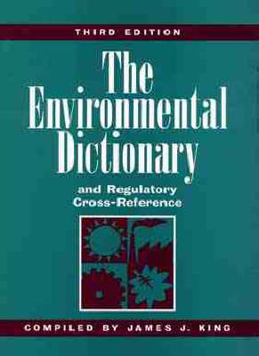 The Environmental Dictionary and Regulatory Cross-reference - James J. King