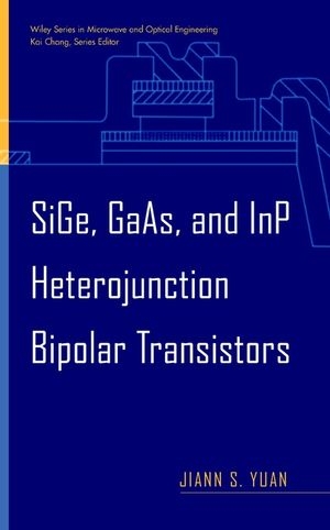 SiGe, GaAs, and InP Heterojunction Bipolar Transistors - Jiann S. Yuan