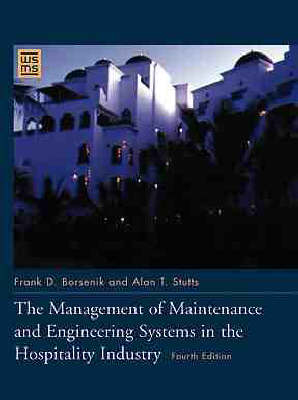 The Management of Maintenance and Engineering Systems in the Hospitality Industry - Frank D. Borsenik, Alan T. Stutts