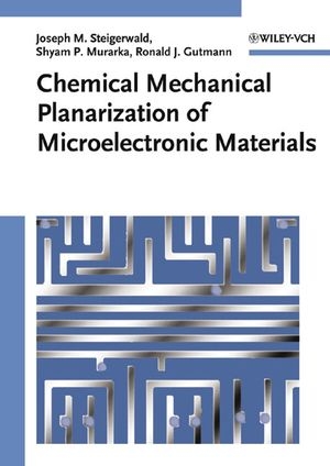 Chemical Mechanical Planarization of Microelectronic Materials - Joseph M. Steigerwald, Shyam P. Murarka, Ronald J. Gutmann