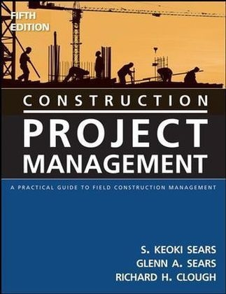 Construction Project Management - Richard H. Clough, Glenn A. Sears, S. Keoki Sears