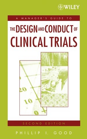 A Manager's Guide to the Design and Conduct of Clinical Trials - Phillip I. Good