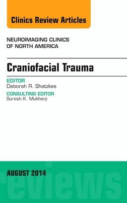 Craniofacial Trauma, An Issue of Neuroimaging Clinics - Deborah R. Shatzkes