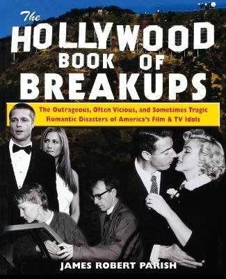 The Hollywood Book of Break-ups - James Robert Parish