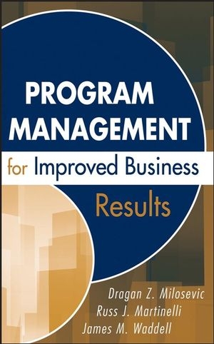 Program Management for Improved Business Results - Dragan Z. Milosevic, Russ Martinelli, James M. Waddell