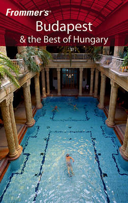 Frommer's Budapest and the Best of Hungary - Andrew Princz, Carolyn Banfalvi, Anna Kutor, Nora Lakos