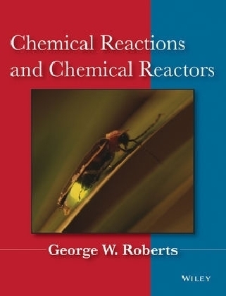 Chemical Reactions and Chemical Reactors - George W. Roberts