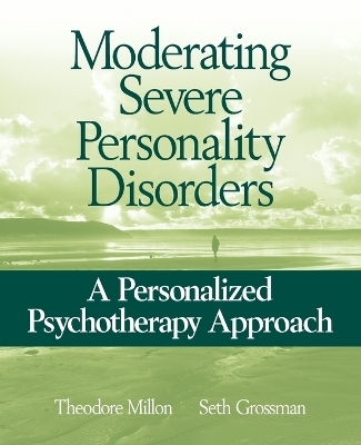 Moderating Severe Personality Disorders - Theodore Millon, Seth D. Grossman