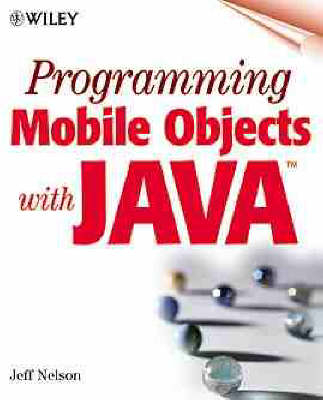 Programming Mobile Objects with Java - Jeff Nelson