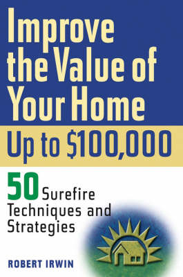 Improve the Value of Your Home Up to $100,000 - Robert Irwin